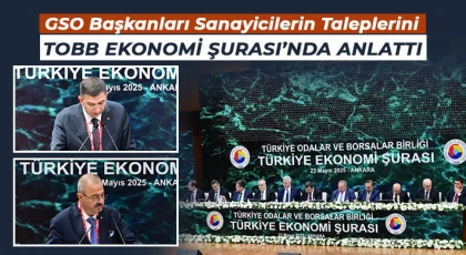 GSO Başkanları Sanayicilerin Taleplerini TOBB Ekonomi Şurası’nda Anlattı