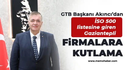 GTB Başkanı Akıncı’dan İSO 500 listesine giren Gaziantepli firmalara kutlama