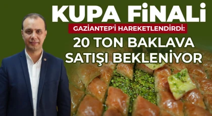 Kupa finali Gaziantep'i hareketlendirdi: 20 ton baklava satışı bekleniyor