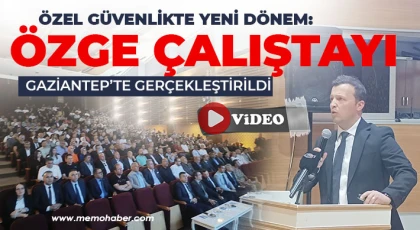 Özel Güvenlikte Yeni Dönem: ÖZGE Çalıştayı Gaziantep’te Gerçekleştirildi