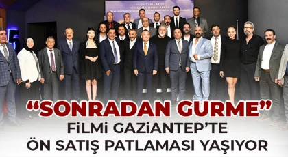 “Sonradan Gurme” Filmi Gaziantep’te Ön Satış patlaması yaşıyor