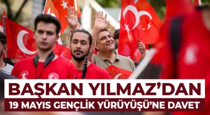 Yılmaz’dan 19 Mayıs Gençlik Yürüyüşü’ne davet
