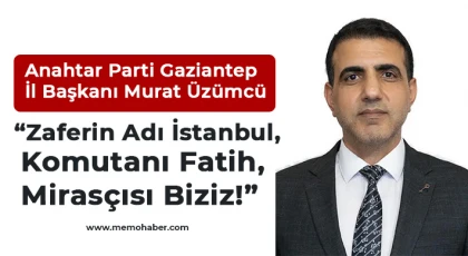 “Zaferin Adı İstanbul, Komutanı Fatih, Mirasçısı Biziz!”