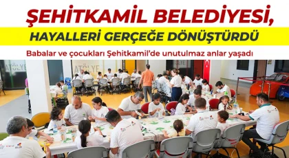 Babalar ve çocukları Şehitkamil’de unutulmaz anlar yaşadı