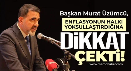 Başkan Murat Üzümcü, Enflasyonun Halkı Yoksullaştırdığına Dikkat Çekti!