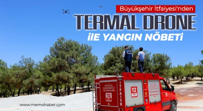 Büyükşehir İtfaiyesi'nden Termal Drone ile Yangın Nöbeti