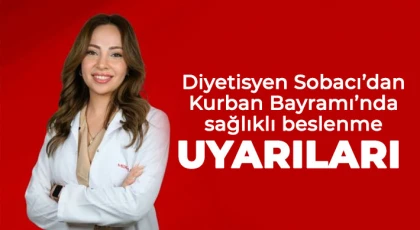 Diyetisyen Sobacı’dan Kurban Bayramı’nda sağlıklı beslenme uyarıları