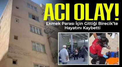 Ekmek Parası İçin Gittiği Birecik’te Hayatını Kaybetti