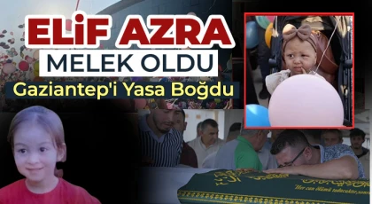 Gaziantep Elif Azra’ya Ağladı: Balonlar Göğe Uçmuştu