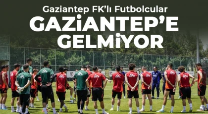 Gaziantep FK’lı Futbolcular Gaziantep’e Gelmiyor