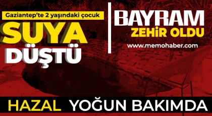 Gaziantep'te 2 yaşındaki çocuk suya düştü! Yaşam mücadelesi veriyor 