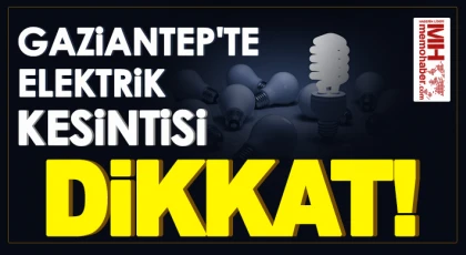 Gaziantep'te 20 Haziran'da elektrik kesintisi olacak yerler