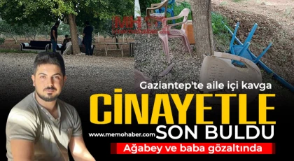 Gaziantep'te aile içi kavga cinayetle son buldu: Ağabey ve baba gözaltında