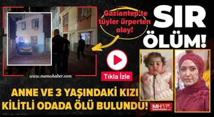 Gaziantep’te anne ve kızı kilitli oldukları odada ölü bulundu