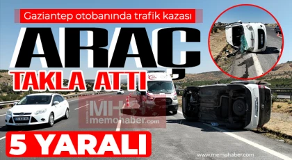 Gaziantep'te araç takla attı! 5 kişi yaralandı