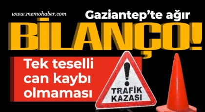 Gaziantep'te bayram tatilinin ilk gününde ağır bilanço!