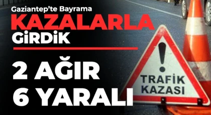 Gaziantep'te bayrama kazalarla girdik! Yaralılar var