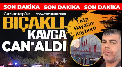 Gaziantep’te Bıçaklı Kavga: 1 Kişi Hayatını Kaybetti