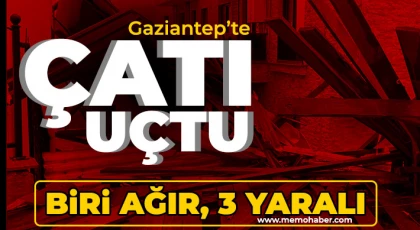 Gaziantep'te çatı uçtu! Yaralılar var