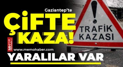 Gaziantep’te çifte kaza! Yaralılar var 
