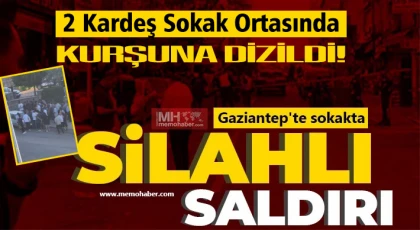 Gaziantep'te silahlı saldırı! 2 kardeş sokak ortasında kurşuna dizildi!