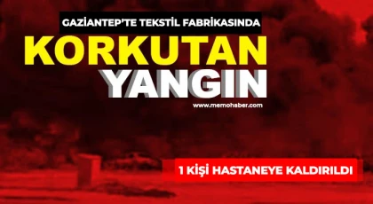 Gaziantep’te tekstil fabrikasında yangın!