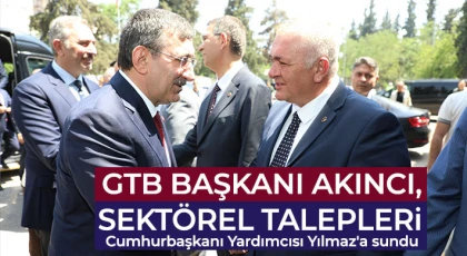 GTB Başkanı Akıncı, sektörel talepleri Cumhurbaşkanı Yardımcısı Yılmaz'a sundu