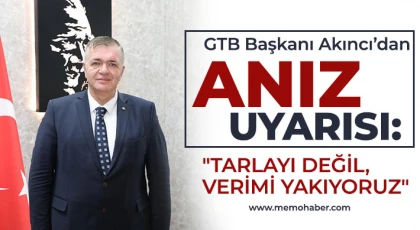 GTB Başkanı Akıncı’dan Anız Uyarısı: "Tarlayı Değil, Verimi Yakıyoruz"
