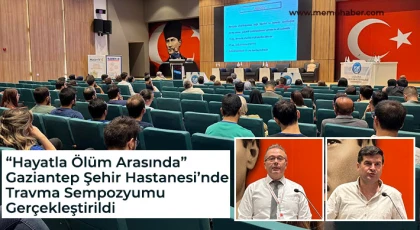“Hayatla Ölüm Arasında” Gaziantep Şehir Hastanesi’nde Travma Sempozyumu Gerçekleştirildi