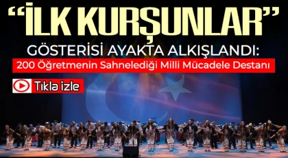 “İlk Kurşunlar” Gösterisi Ayakta Alkışlandı
