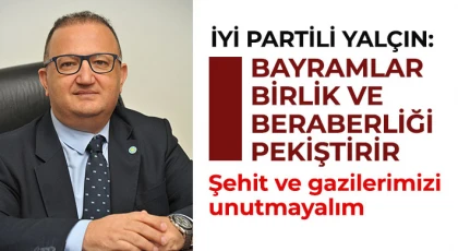 İYİ Partili Yalçın: Bayramlar birlik ve beraberliği pekiştirir