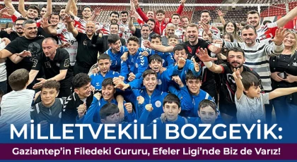 Milletvekili Bozgeyik: Gaziantep’in filedeki gururu, Efeler Ligi’nde Biz de Varız