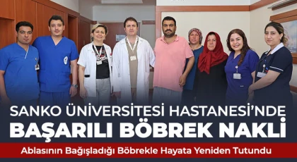 SANKO Üniversitesi Hastanesi’nde Başarılı Böbrek Nakli