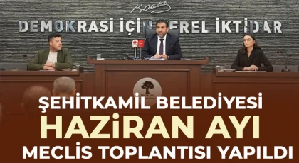 Şehitkamil Belediyesi Haziran ayı meclis toplantısı yapıldı