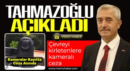 Tahmazoğlu açıkladı! Çevreyi kirletenlere kameralı ceza 