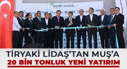 Tiryaki LİDAŞ’tan Muş’a 20 Bin Tonluk Yeni Yatırım