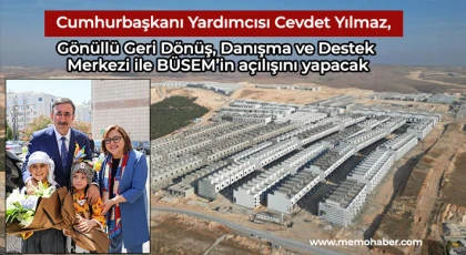 Yılmaz, Gönüllü Geri Dönüş, Danışma Ve Destek Merkezi ile BÜSEM’in açılışını yapacak