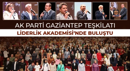 Ak Parti Gaziantep Teşkilatı, Liderlik Akademisi’nde Buluştu