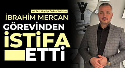AK Parti Nizip İlçe Başkan Yardımcısı İbrahim Mercan Görevinden İstifa Etti