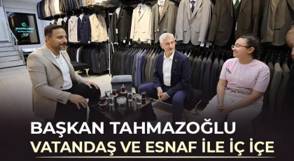 Başkan Tahmazoğlu vatandaş ve esnaf ile iç içe