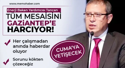 Enerji Bakan Yardımcısı Tancan tüm mesaisini Gaziantep’e harcıyor
