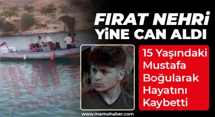 Fırat Nehri Yine Can Aldı: 15 Yaşındaki Mustafa Boğularak Hayatını Kaybetti