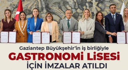 Gaziantep Büyükşehir’in iş birliğiyle gastronomi lisesi için imzalar atıldı