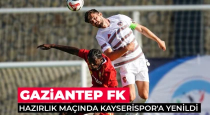 Gaziantep FK hazırlık maçında Kayserispor'a yenildi
