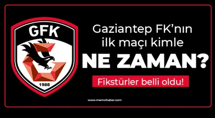 Gaziantep FK’nın ilk maçı kimle ne zaman?