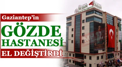 Gaziantep’in Gözde Hastanesi El Değiştirdi