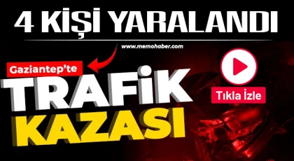 Gaziantep'te trafik kazası 4 kişi yaralandı