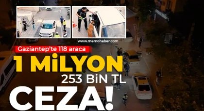  Gaziantep’te 118 araca 1 milyon 253 bin TL ceza