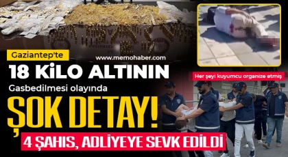 Gaziantep'te 18 kilo altının gasbedilmesi olayında şok detay!
