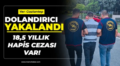 Gaziantep'te 18,5 yıllık hapis cezası olan dolandırıcı yakalandı!